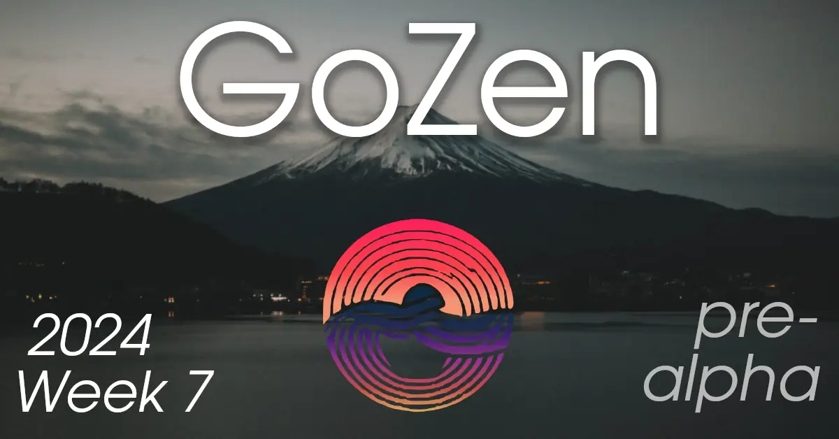 GoZen update: 2024 – Week 7