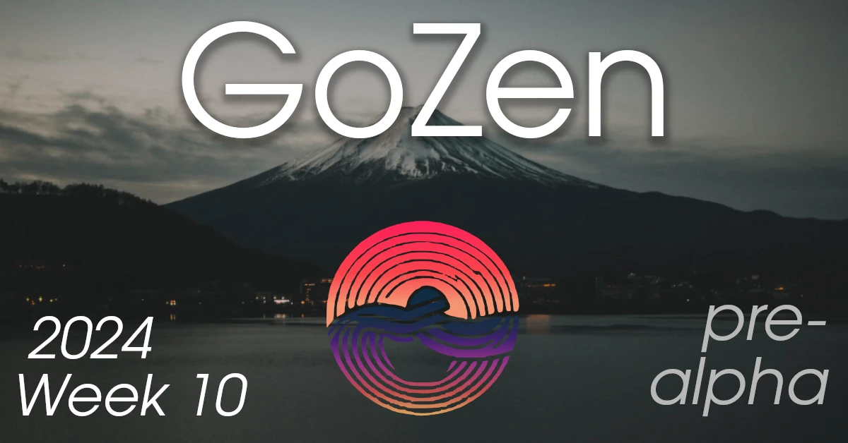 GoZen update: 2024 – Week 10